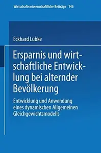 Ersparnis und wirtschaftliche Entwicklung bei alternder Bevölkerung: Entwicklung und Anwendung eines dynamischen Allgemeinen Gl