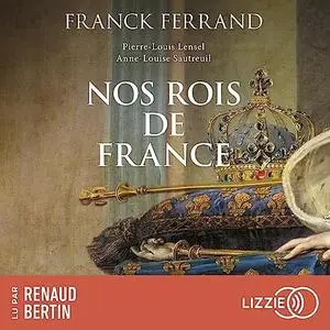 Franck Ferrand, Pierre-Louis Lensel, Anne-Louise Sautreuil "Nos rois de France"