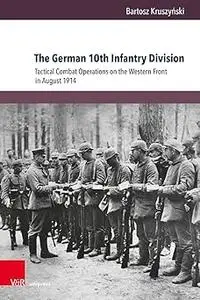 The German 10th Infantry Division: Tactical Combat Operations on the Western Front in August 1914