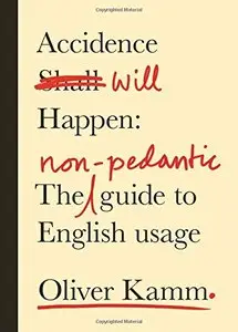 Accidence Will Happen: The Non-Pedantic Guide to English Usage (repost)