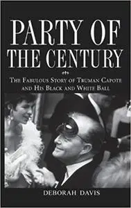 Party of the Century: The Fabulous Story of Truman Capote and His Black and White Ball