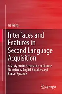 Interfaces and Features in Second Language Acquisition