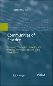 Communities of Practice: Fostering Peer-to-Peer Learning and Informal Knowledge Sharing in the Work Place (Repost)