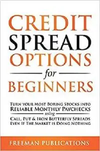 Credit Spread Options for Beginners: Turn Your Most Boring Stocks into Reliable Monthly Paychecks using Call