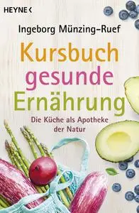Ingeborg Münzing-Ruef - Kursbuch gesunde Ernährung