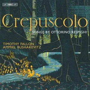 Timothy Fallon & Ammiel Bushakevitz - Crepuscolo: Songs by Ottorino Respighi (2022) [Official Digital Download 24/96]