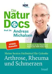 Prof. Dr. Andreas Michalsen - Die Natur-Docs – Meine besten Heilmittel für Gelenke, Arthrose, Rheuma und Schmerzen