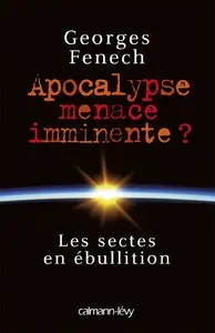 Georges Fenech, "Apocalypse : menace imminente ? : Les Sectes en ébullition (Documents, Actualités, Société)"