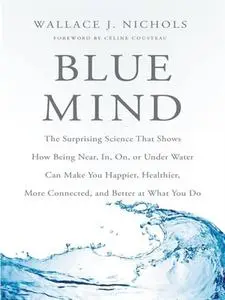 Blue Mind: The Surprising Science That Shows How Being Near, In, On, or Under Water Can Make You Happier, Healthier... (repost)