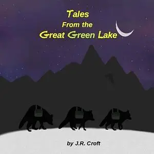 «Tales From the Great Green Lake» by J.R. Croft