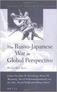 The Russo-Japanese War in Global Perspective: World War Zero by John W. Steinberg