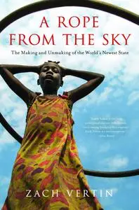 A Rope from the Sky: The Making and Unmaking of the World's Newest State