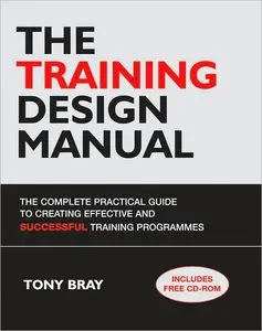 The Training Design Manual:The Complete Practical Guide to Creating Effective and Successful Training Programmes (repost)