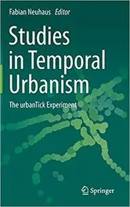Studies in Temporal Urbanism: The urbanTick Experiment