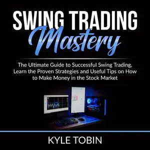 «Swing Trading Mastery» by Kyle Tobin