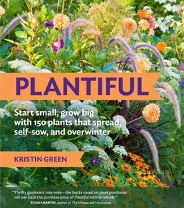 Plantiful: Start Small, Grow Big with 150 Plants That Spread, Self-Sow, and Overwinter