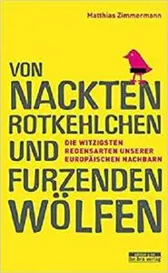 Von nackten Rotkehlchen und furzenden Wölfen: Die witzigsten Redensarten unserer europäischen Nachbarn