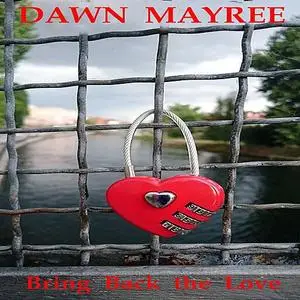 «Bring back the Love» by Dawn Mayree