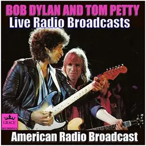 Bob Dylan & Tom Petty - Bob Dylan and Tom Petty Live Radio Broadcasts (Live) (2019)