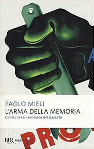 L'arma della memoria. Contro la reinvenzione del passato - Paolo Mieli