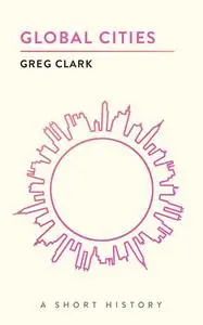Global Cities: A Short History (The Short Histories)