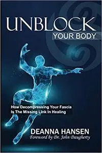 Unblock Your Body: How Decompressing Your Fascia Is the Missing Link in Healing