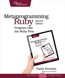 Metaprogramming Ruby 2: Program Like the Ruby Pros, 2nd Edition