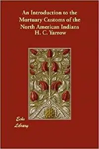 An Introduction to the Mortuary Customs of the North American Indians