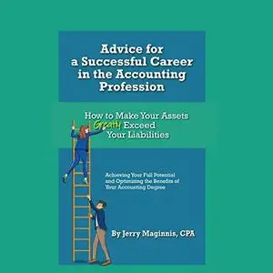 Advice for a Successful Career in the Accounting Profession: How to Make Your Assets Greatly Exceed Your [Audiobook]