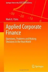 Applied Corporate Finance: Questions, Problems and Making Decisions in the Real World [Repost]