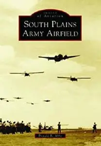 South Plains Army Airfield (Images of Aviation)