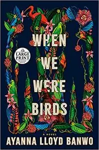 When We Were Birds: A Novel