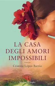 Cristina Lopez Barrio - La casa degli amori impossibili