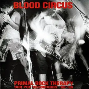 Blood Circus - Primal Rock Therapy: Sub Pop Recordings '88-'89 (1992)