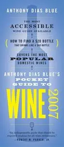 «Anthony Dias Blue's Pocket Guide to Wine 2007» by Anthony Dias Blue