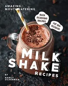 Amazing, Mouthwatering Milkshake Recipes