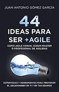 44 IDEAS PARA SER +AGILE COMO AGILE COACH