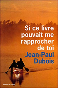 Si ce livre pouvait me rapprocher de toi - Jean-paul Dubois