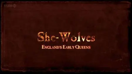 BBC - She-Wolves: Englands Early Queens (2012)