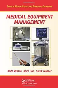 Medical Equipment Management (Series in Medical Physics and Biomedical Engineering, Book 30)