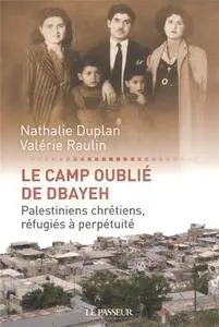 Nathalie Duplan, Valérie Raulin, "Le camp oublié de Dbayeh : Palestiniens chrétiens, réfugiés à perpétuité"