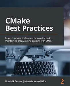 CMake Best Practices: Discover proven techniques for creating and maintaining programming projects with CMake (repost)