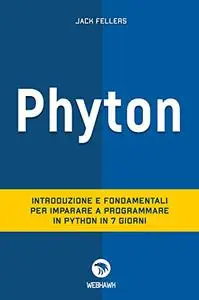 PYTHON: Introduzione e fondamentali per imparare a programmare Python in 7 giorni