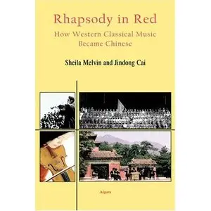 Rhapsody in Red- How Western Classical Music Became Chinese