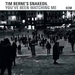 Tim Berne's Snakeoil - You've Been Watching Me (2015)