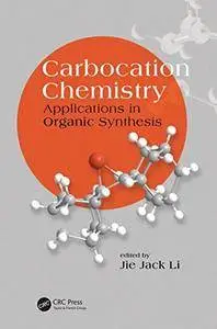 Carbocation Chemistry: Applications in Organic Synthesis (New Directions in Organic & Biological Chemistry, v. 14)