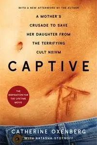 «Captive: A Mother's Crusade to Save Her Daughter from a Terrifying Cult» by Catherine Oxenberg