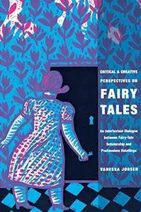 Critical and Creative Perspectives on Fairy Tales: An Intertextual Dialogue between Fairy-Tale Scholarship and Postmodern Retel