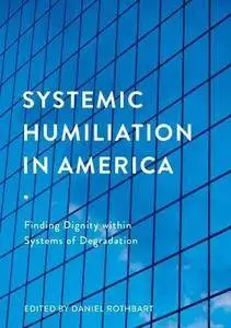 Systemic Humiliation in America: Finding Dignity within Systems of Degradation
