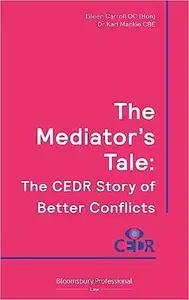 The Mediator's Tale: The CEDR Story of Better Conflicts